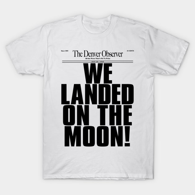 WE LANDED ON THE MOON! T-Shirt by darklordpug